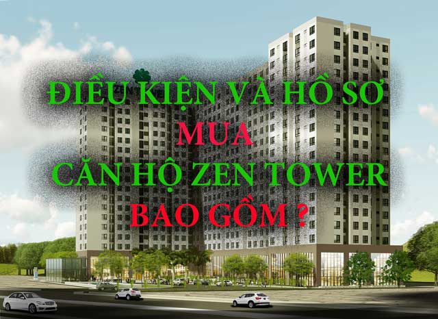 Điều kiện và hồ sơ mua căn hộ Zen Tower