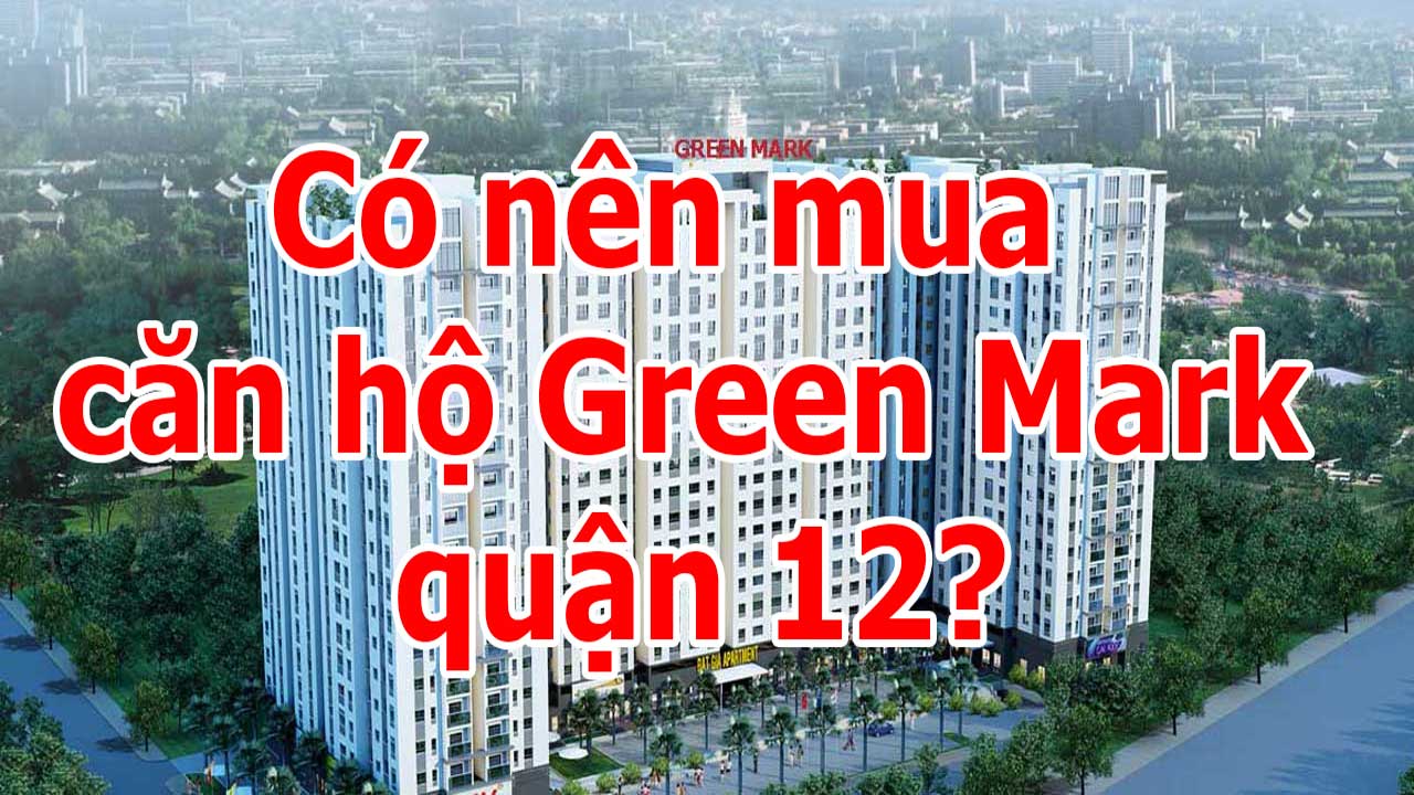 10 lý do nên mua căn hộ green mark quận 12