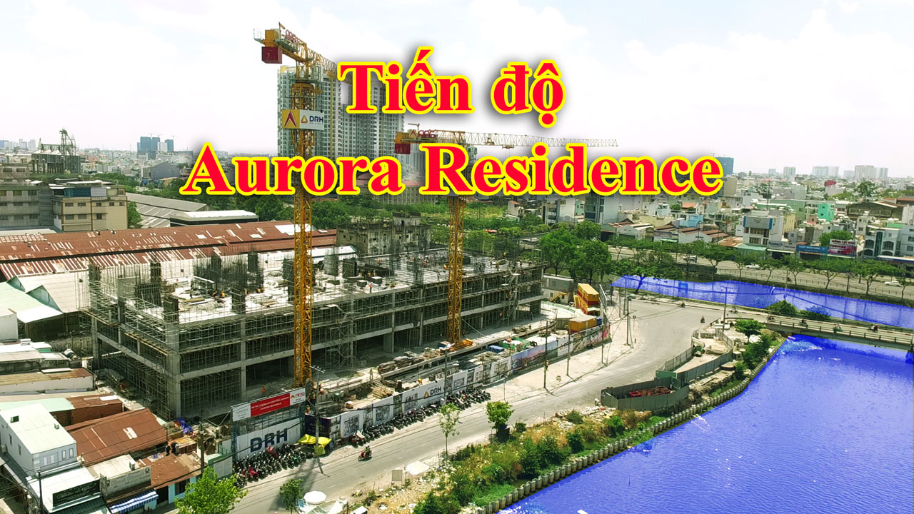 Tiến độ dự án Aurora Residence Quận 8