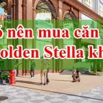 Có nên mua Căn hộ 9x Golden Stella Không?