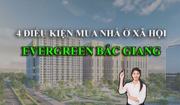 4 Điều kiện mua nhà ở xã hội Evergreen Bắc Giang