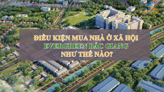 Điều kiện mua nhà ở xã hội Evergreen Bắc Giang